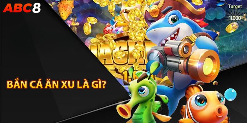 Tìm hiểu game bắn cá ăn xu là gì?