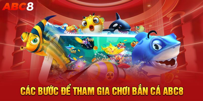 Hướng dẫn tham gia chơi bắn cá ABC8