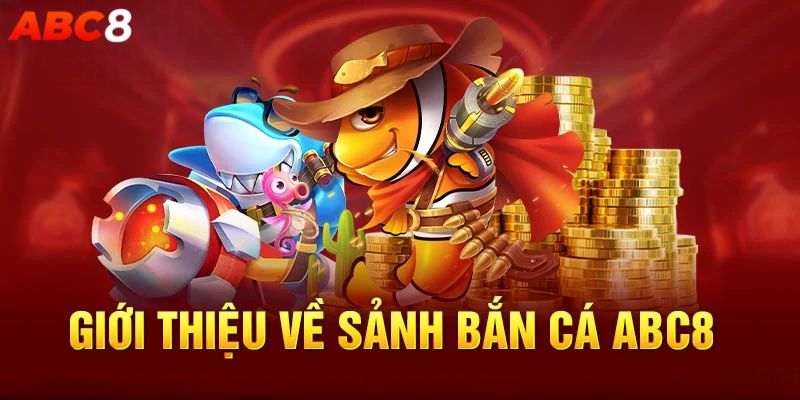 Giới thiệu sảnh game bắn cá ABC8