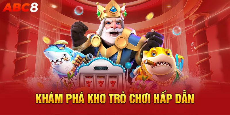 Kho game cá cược đẳng cấp mà ABC8 cung cấp