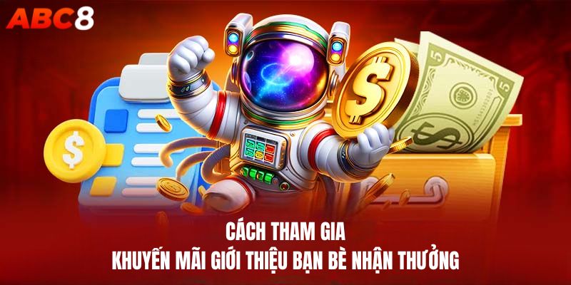 Cách tham gia khuyến mãi giới thiệu bạn bè nhận thưởng